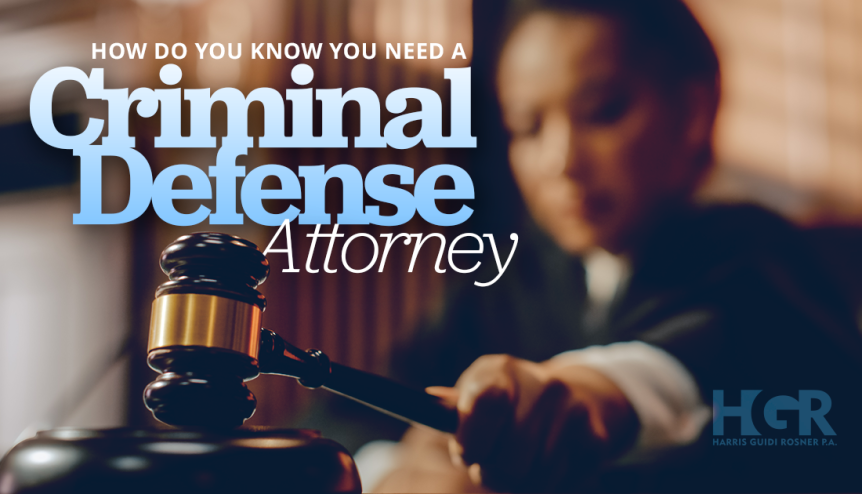How Do You Know You Need a Criminal Defense Attorney