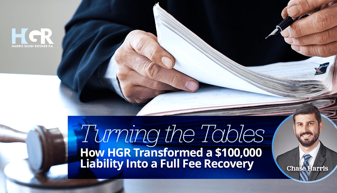 Featured image for “Turning the Tables: How HGR Transformed a $100,000 Liability Into a Full Fee Recovery”